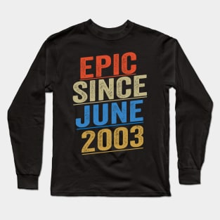 Epic Since June 2003 Funny Birthday Long Sleeve T-Shirt